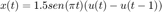 $$x(t)=1.5sen(\pi t)(u(t)-u(t-1))$$