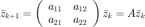 $$\bar{z}_{k+1}=\left(\begin{array}{cc}a_{11}&a_{12}\\a_{21}&a_{22}\end{array}\right)\bar{z}_k=A\bar{z}_k$$