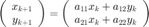 $$\left(\begin{array}{c}x_{k+1}\\y_{k+1}\end{array}\right)=\left(\begin{array}{c}a_{11}x_k+a_{12}y_k\\a_{21}x_k+a_{22}y_k\end{array}\right)$$